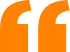 Large, bold orange quotation marks on a white background.
