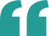 Large teal-colored left quotation marks on a light gray background.
